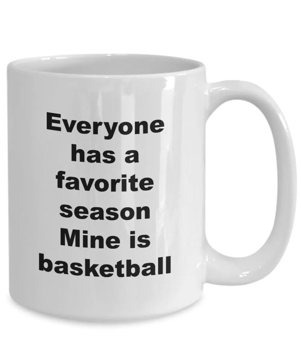 Basketball Coffee Mug - Everyone Has A Favorite Season Mine Is Basketball Ceramic Coffee Cup