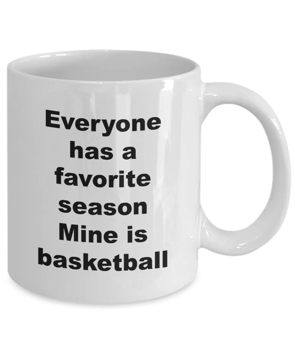 Basketball Coffee Mug - Everyone Has A Favorite Season Mine Is Basketball Ceramic Coffee Cup