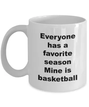 Basketball Coffee Mug - Everyone Has A Favorite Season Mine Is Basketball Ceramic Coffee Cup