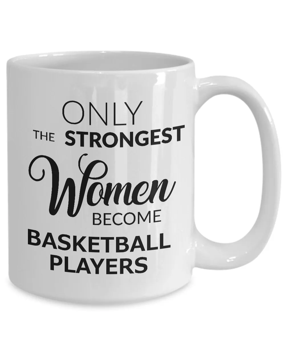 Basketball Gifts for Women - Basketball Mug - Only the Strongest Women Become Basketball Players Coffee Mug Ceramic Tea Cup