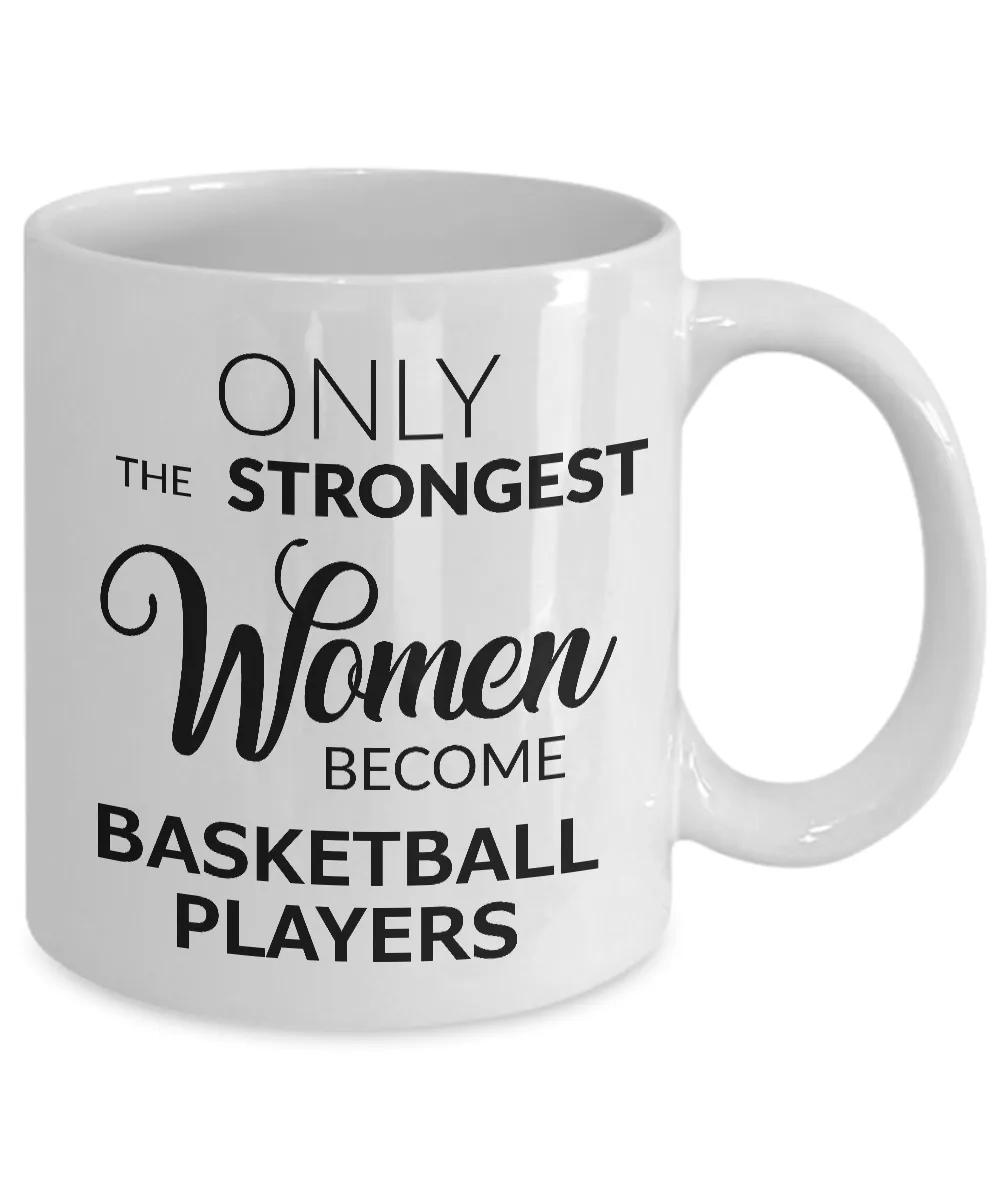 Basketball Gifts for Women - Basketball Mug - Only the Strongest Women Become Basketball Players Coffee Mug Ceramic Tea Cup