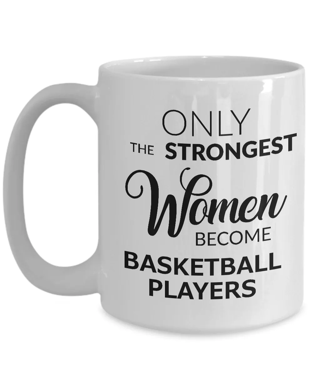 Basketball Gifts for Women - Basketball Mug - Only the Strongest Women Become Basketball Players Coffee Mug Ceramic Tea Cup